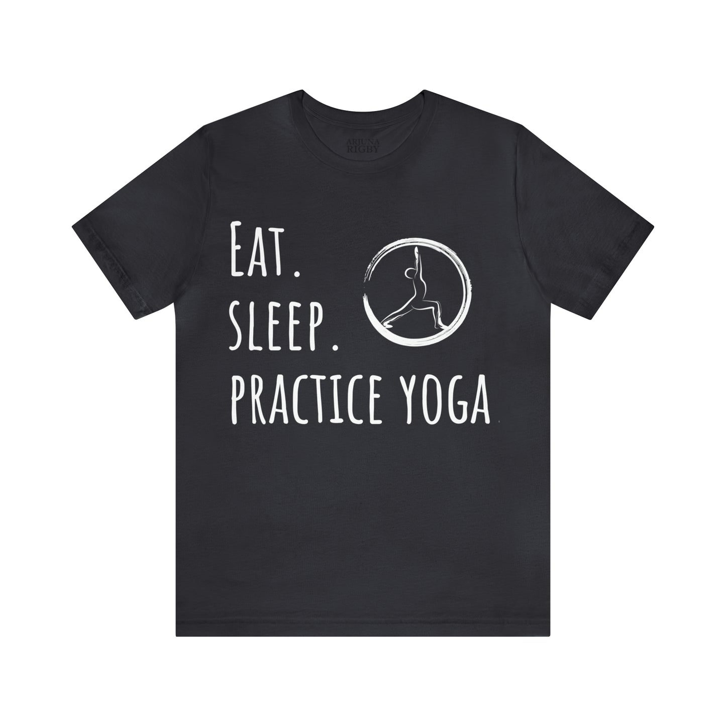 Eat. Sleep. Practice Yoga. T-Shirt - Arjuna Rigby Art and Lifestyle Store
