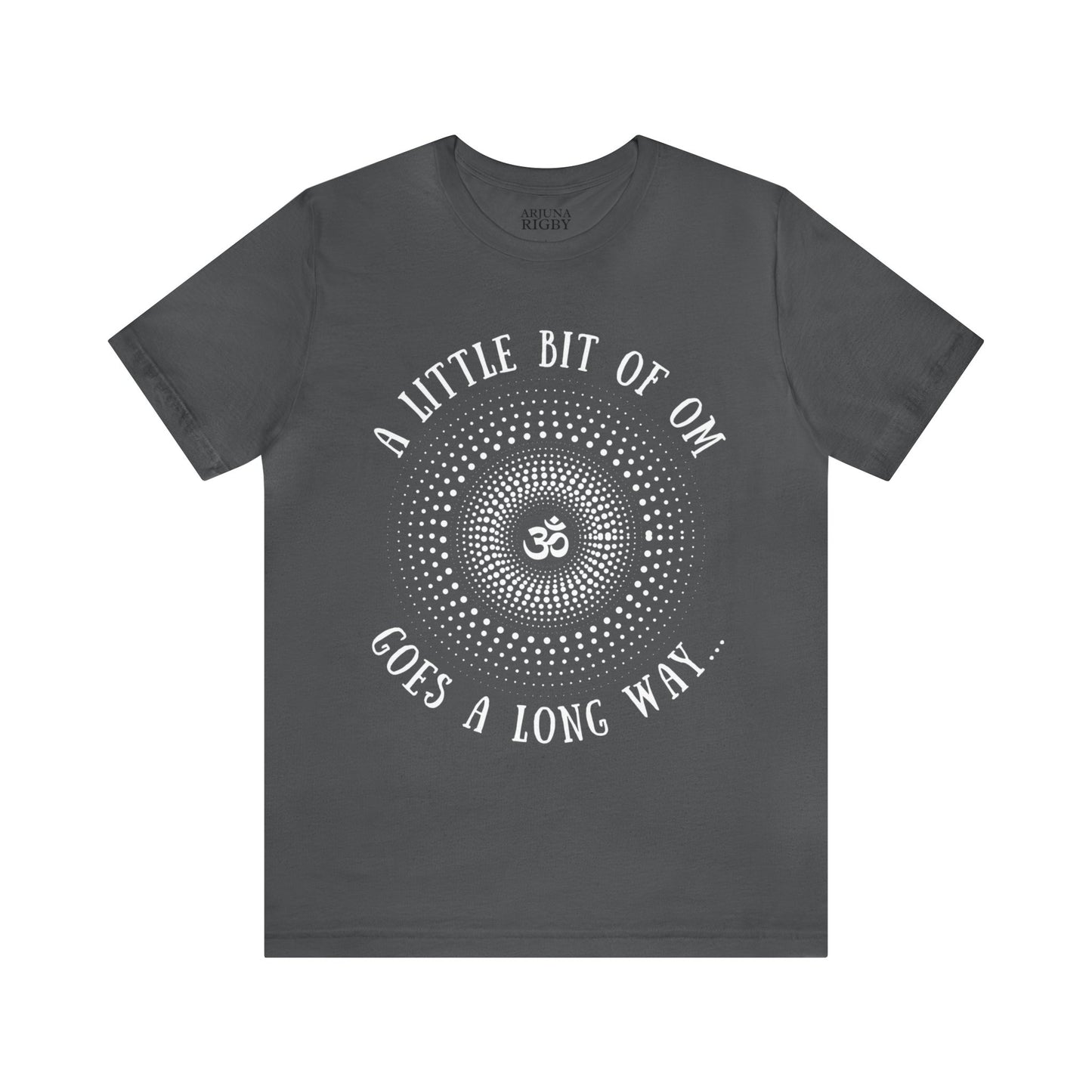 A Little Bit of OM Goes a Long Way T-Shirt - Arjuna Rigby Art and Lifestyle Store