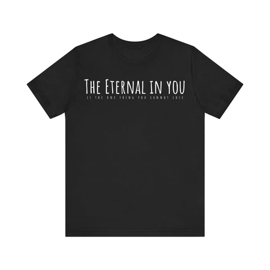 The Eternal in You T-Shirt