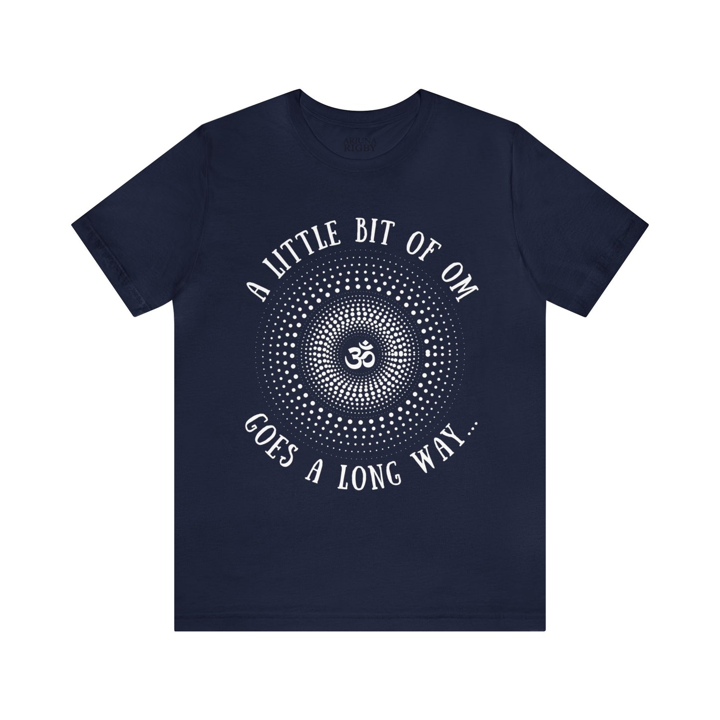 A Little Bit of OM Goes a Long Way T-Shirt - Arjuna Rigby Art and Lifestyle Store