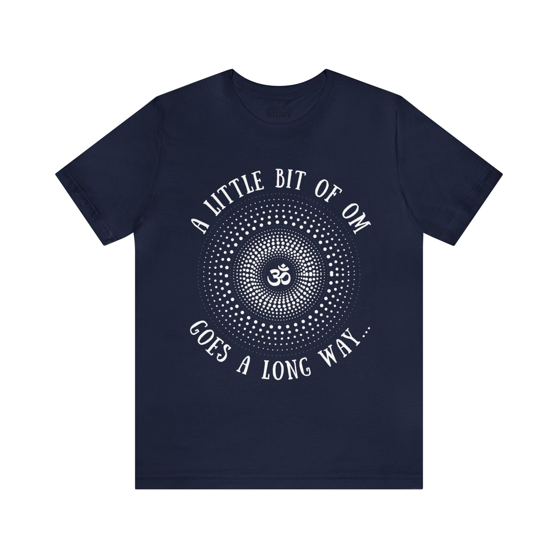 A Little Bit of OM Goes a Long Way T-Shirt - Arjuna Rigby Art and Lifestyle Store