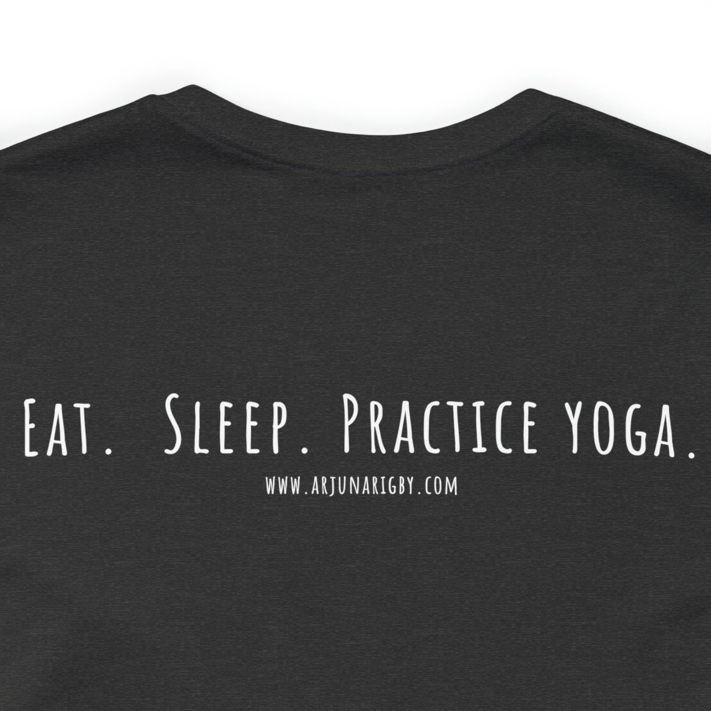 Eat. Sleep. Practice Yoga. T-Shirt - Arjuna Rigby Art and Lifestyle Store