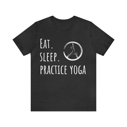 Eat. Sleep. Practice Yoga. T-Shirt - Arjuna Rigby Art and Lifestyle Store