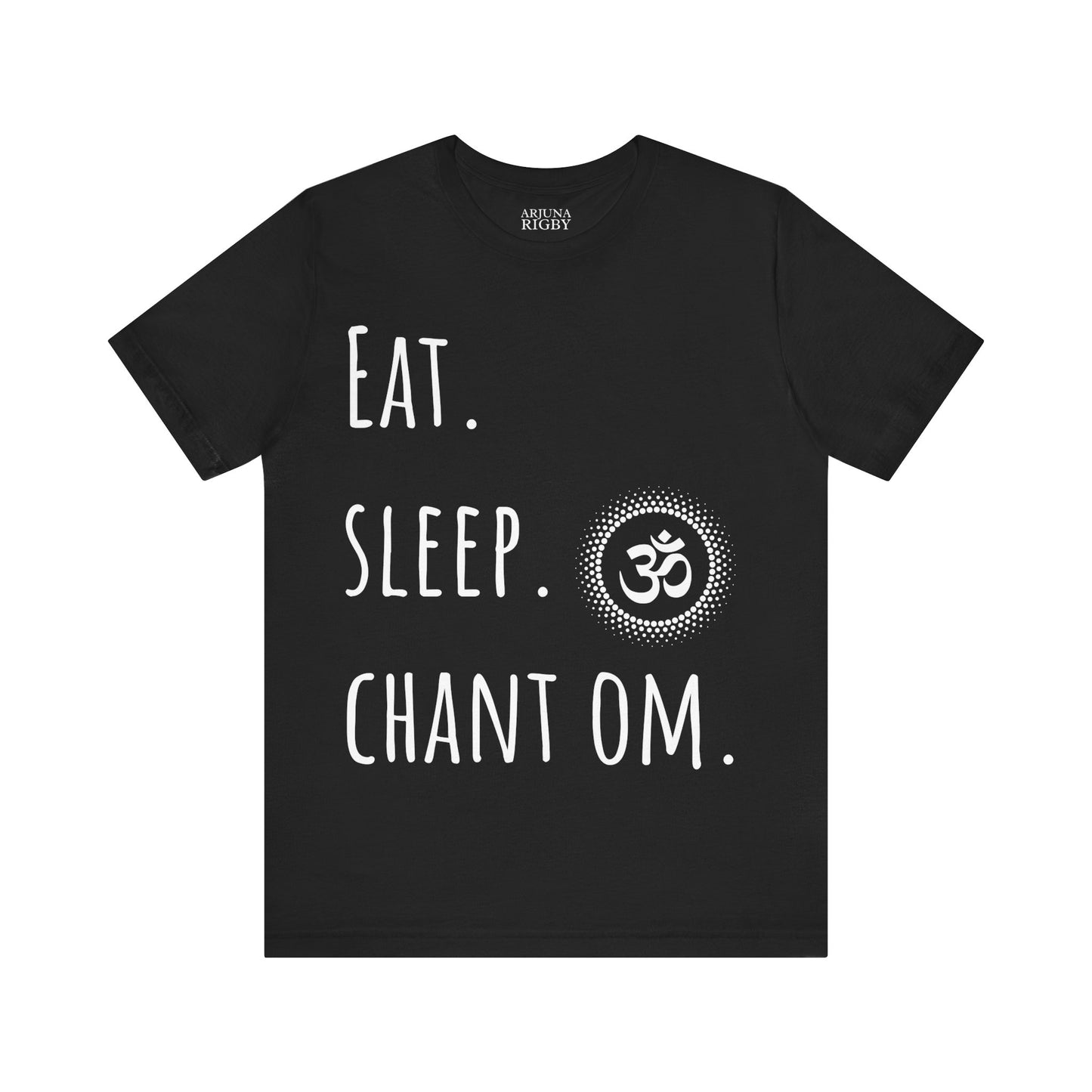 Eat. Sleep. Chant Om. T-Shirt - Arjuna Rigby Art and Lifestyle Store
