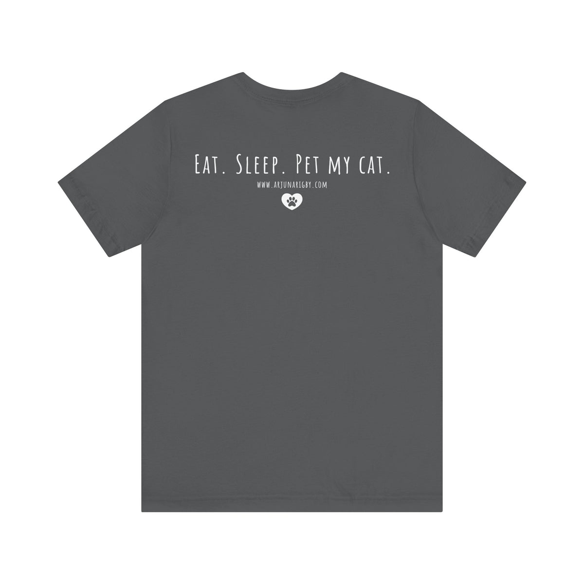 Eat. Sleep. Pet My Cat. T-Shirt - Arjuna Rigby Art and Lifestyle Store