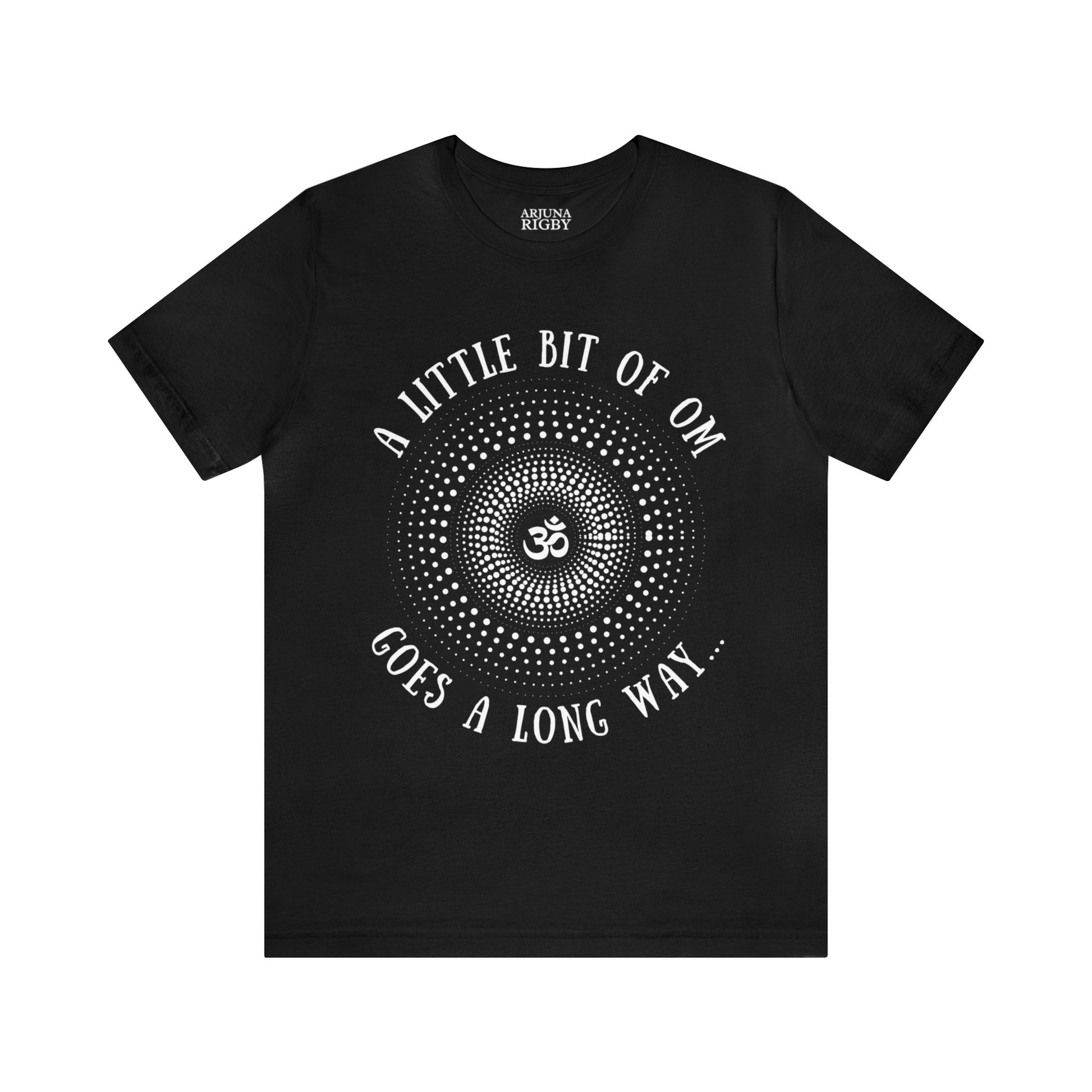 A Little Bit of OM Goes a Long Way T-Shirt - Arjuna Rigby Art and Lifestyle Store