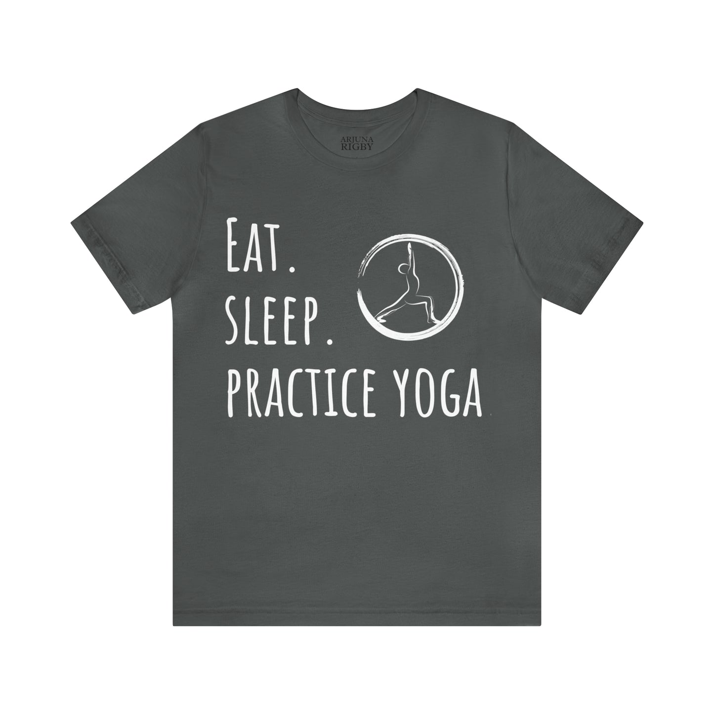 Eat. Sleep. Practice Yoga. T-Shirt - Arjuna Rigby Art and Lifestyle Store