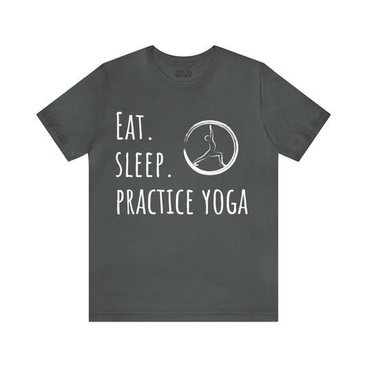 Eat. Sleep. Practice Yoga. T-Shirt - Arjuna Rigby Art and Lifestyle Store