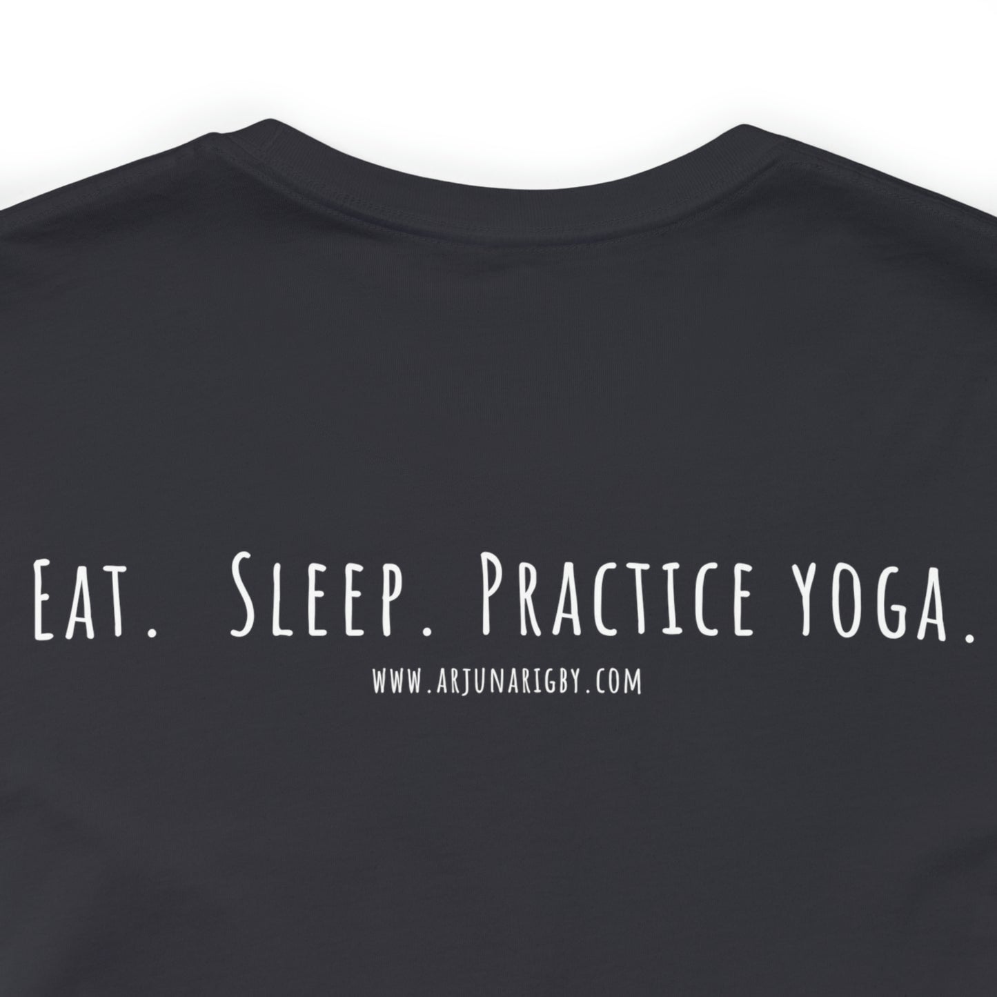 Eat. Sleep. Practice Yoga. T-Shirt - Arjuna Rigby Art and Lifestyle Store