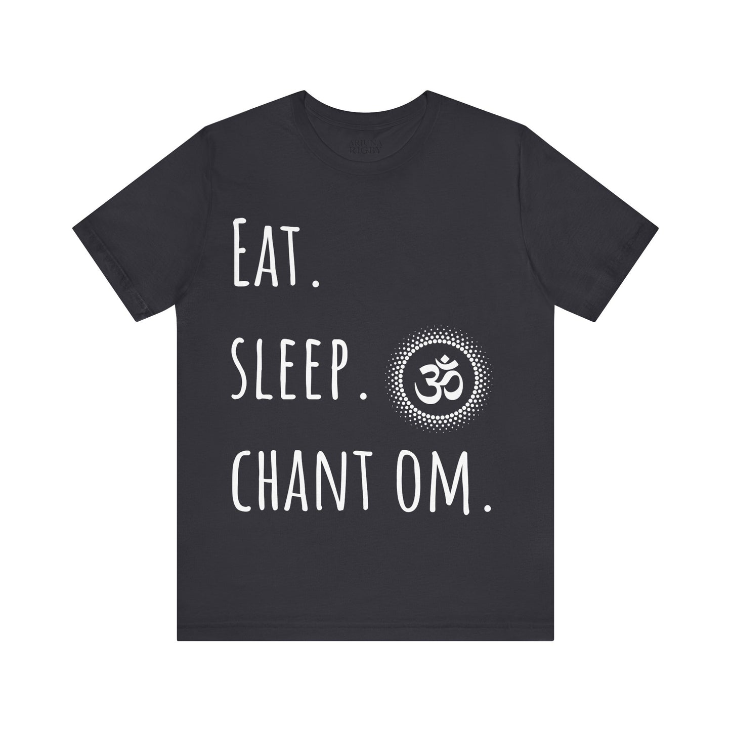 Eat. Sleep. Chant Om. T-Shirt - Arjuna Rigby Art and Lifestyle Store
