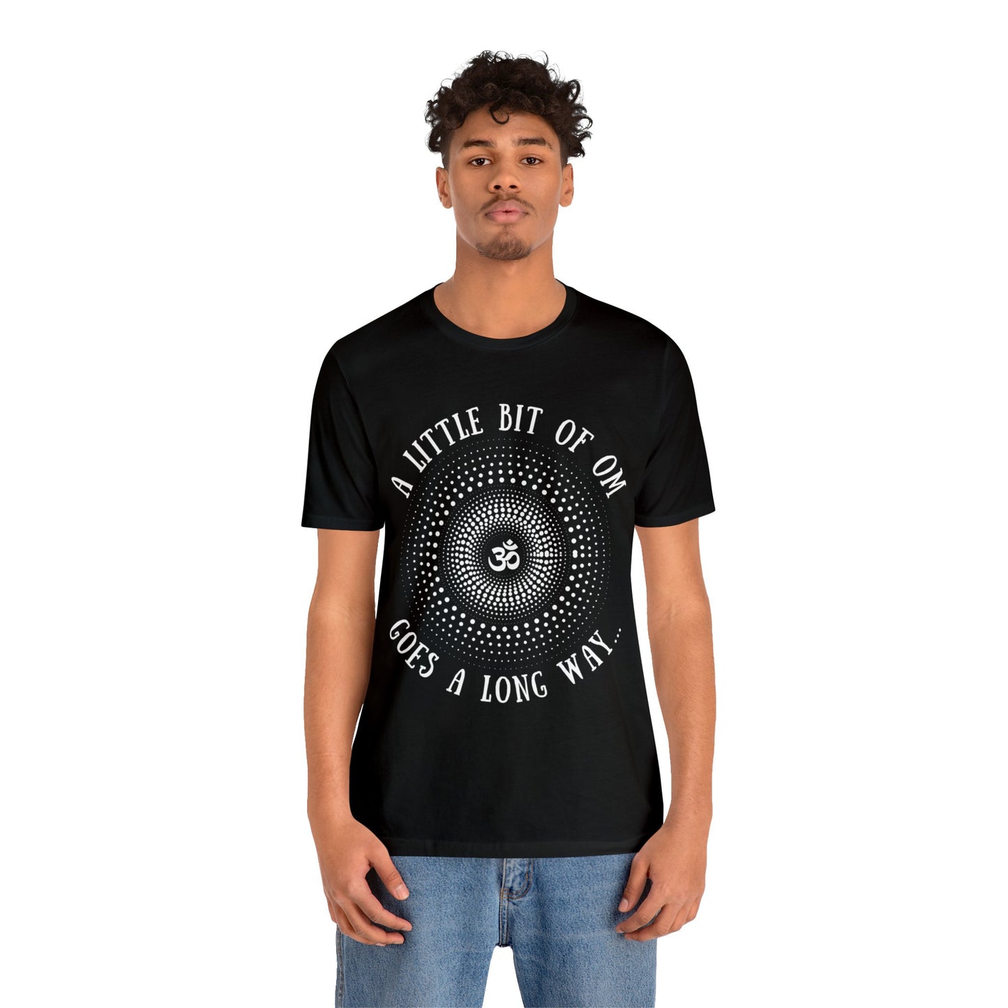A Little Bit of OM Goes a Long Way T-Shirt - Arjuna Rigby Art and Lifestyle Store