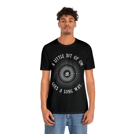 A Little Bit of OM Goes a Long Way T-Shirt - Arjuna Rigby Art and Lifestyle Store