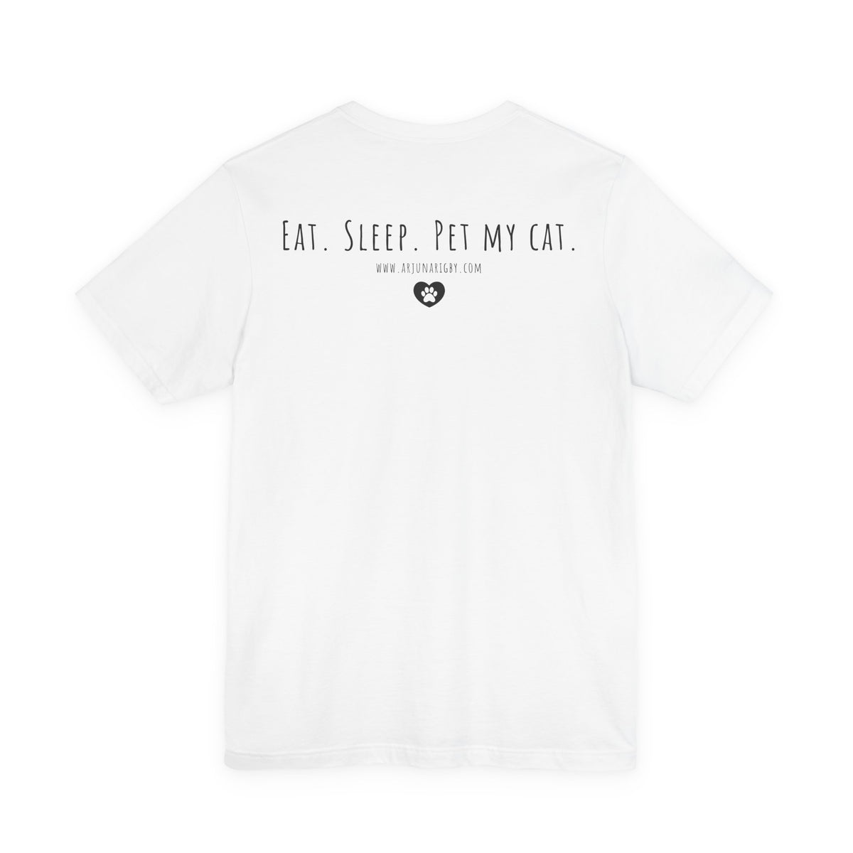 Eat. Sleep. Pet My Cat. T-Shirt - Arjuna Rigby Art and Lifestyle Store