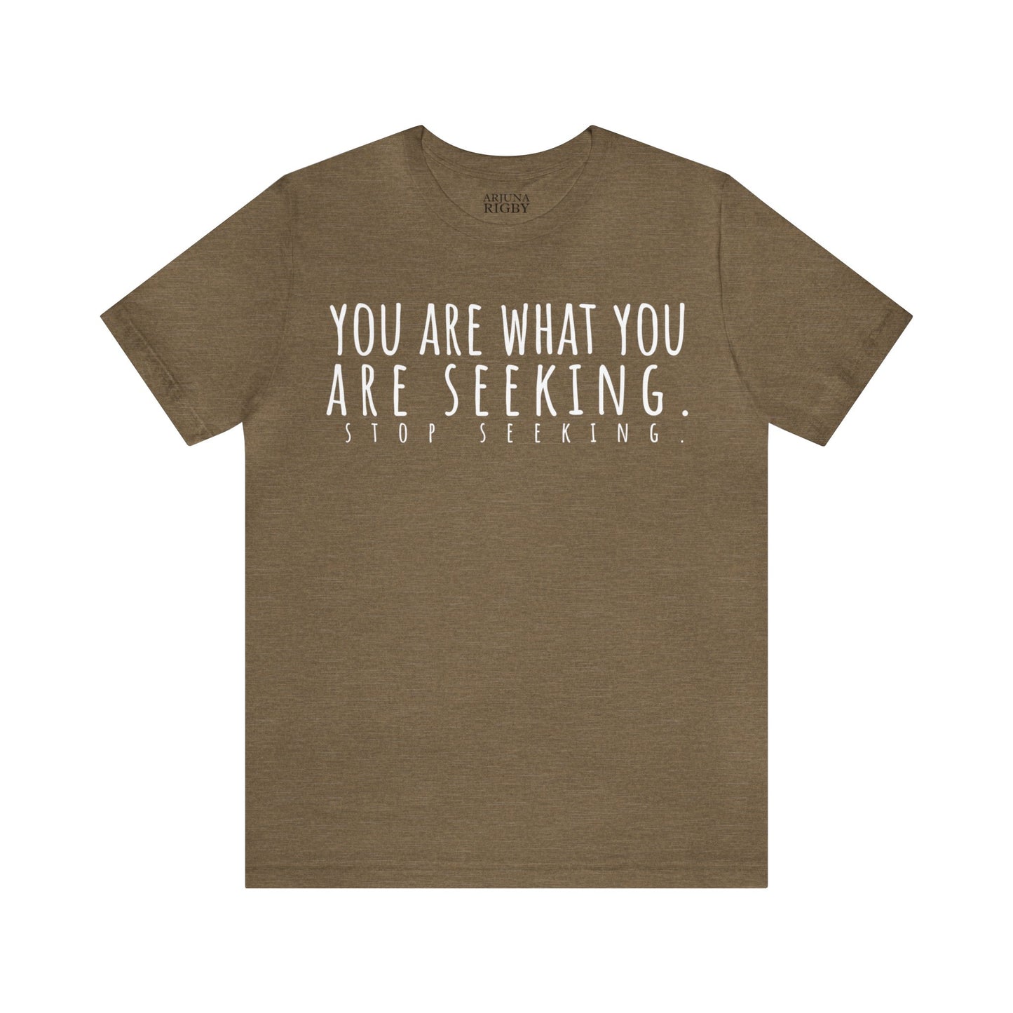 You Are What You Are Seeking T-Shirt - Arjuna Rigby Art and Lifestyle Store
