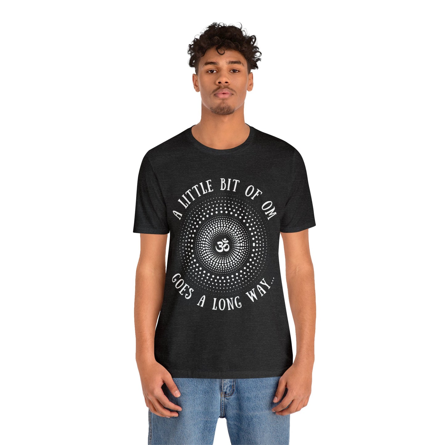 A Little Bit of OM Goes a Long Way T-Shirt - Arjuna Rigby Art and Lifestyle Store