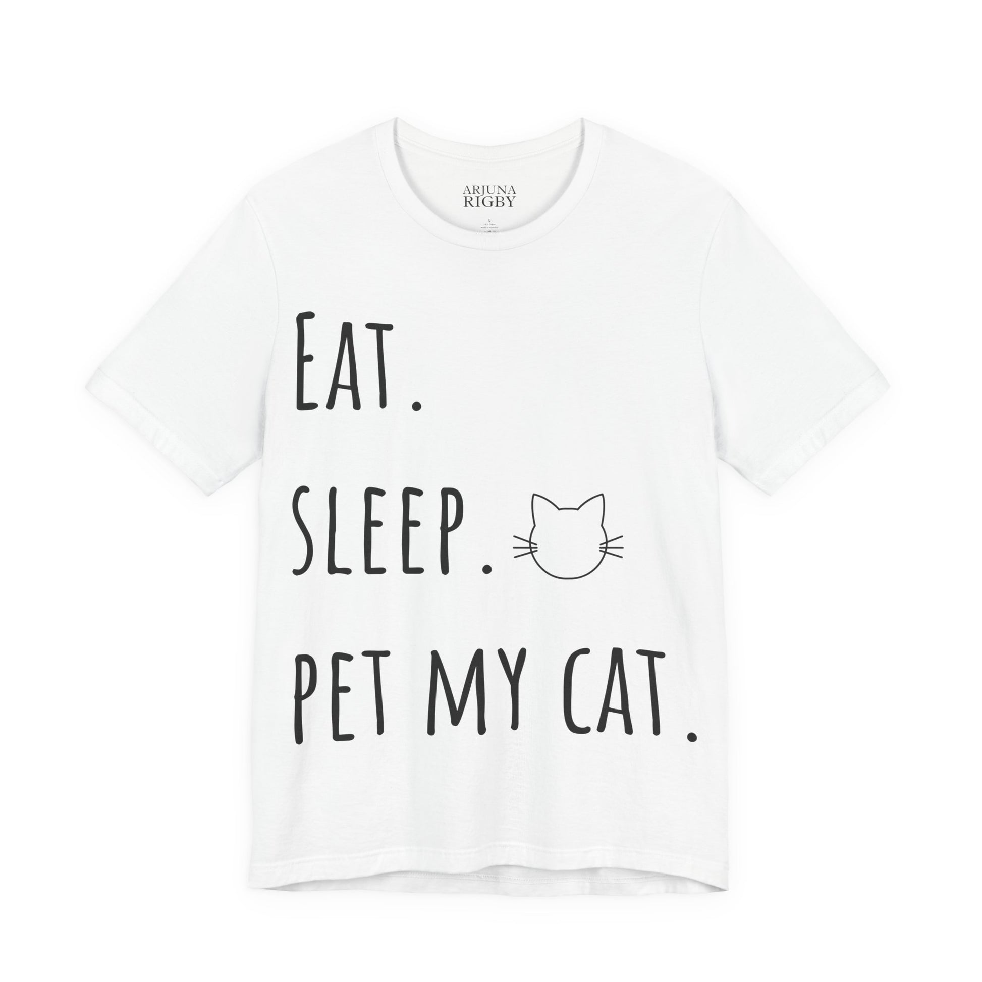 Eat. Sleep. Pet My Cat. T-Shirt - Arjuna Rigby Art and Lifestyle Store