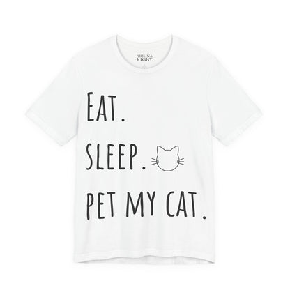 Eat. Sleep. Pet My Cat. T-Shirt - Arjuna Rigby Art and Lifestyle Store