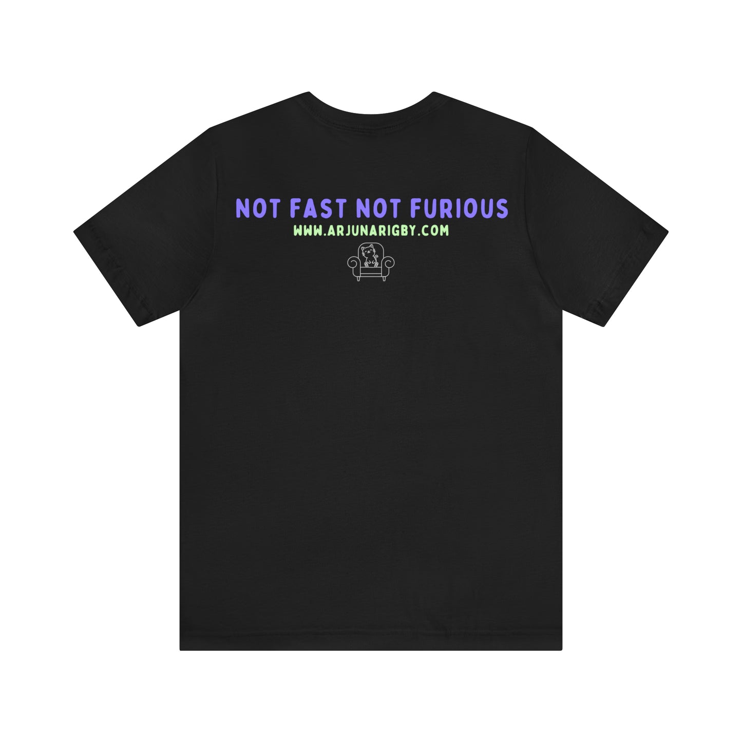 Not Fast Not Furious T-Shirt - Arjuna Rigby Art and Lifestyle Store