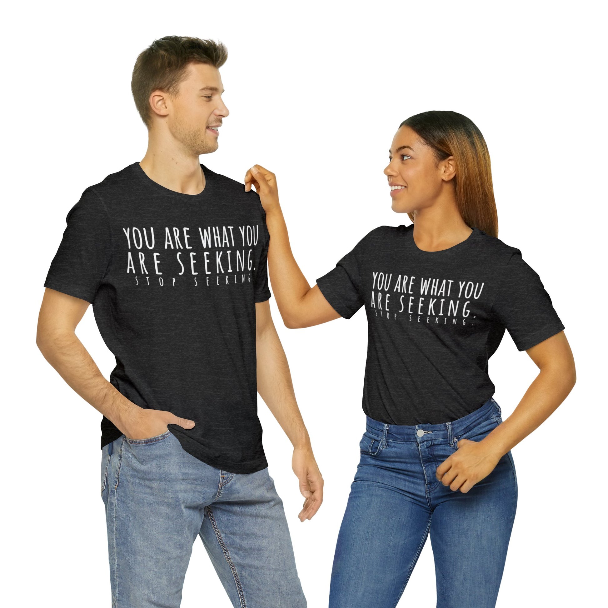 You Are What You Are Seeking T-Shirt - Arjuna Rigby Art and Lifestyle Store