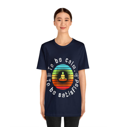 To be Calm To be Satisfied T-Shirt - Arjuna Rigby Art and Lifestyle Store