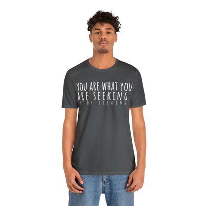 You Are What You Are Seeking T-Shirt - Arjuna Rigby Art and Lifestyle Store