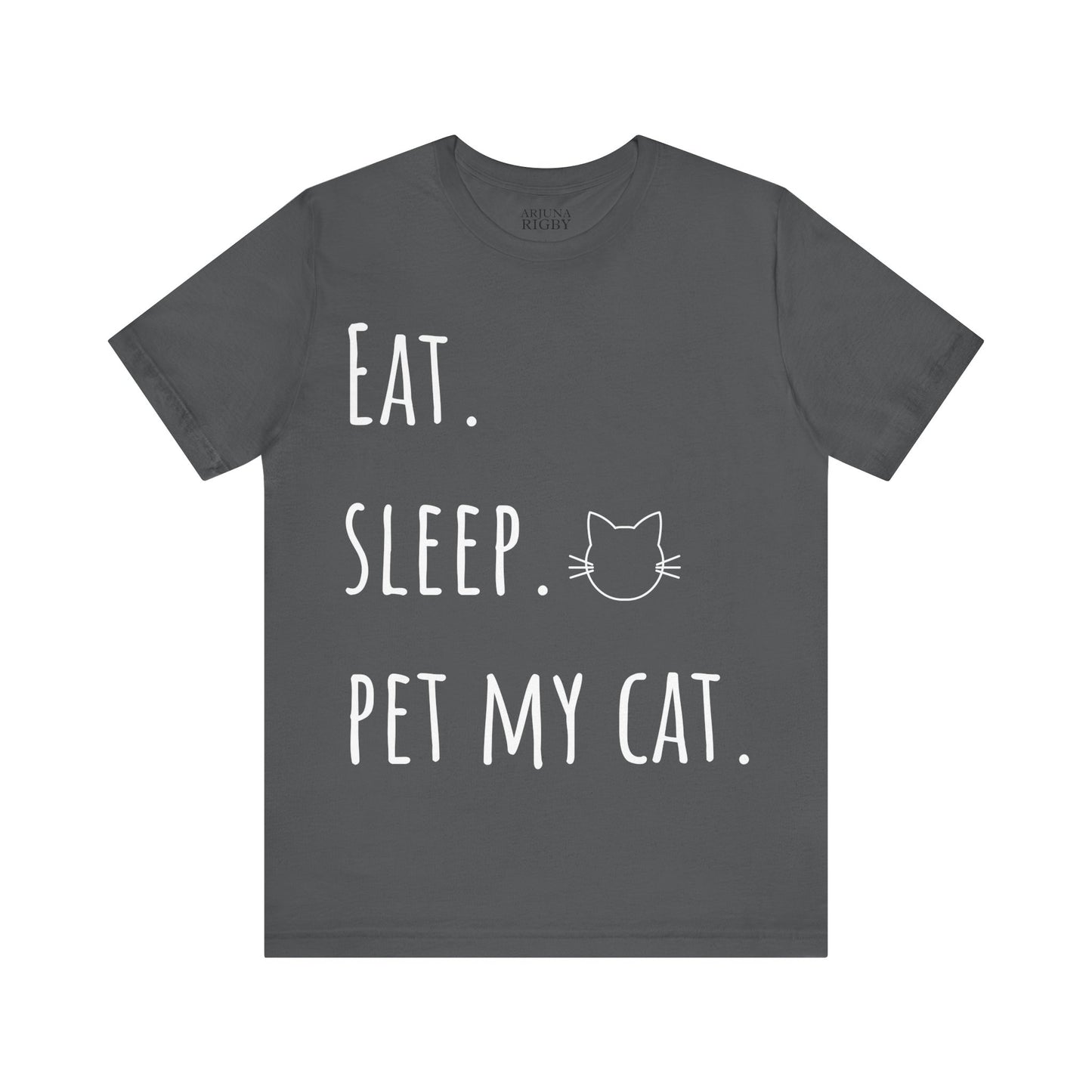Eat. Sleep. Pet My Cat. T-Shirt - Arjuna Rigby Art and Lifestyle Store