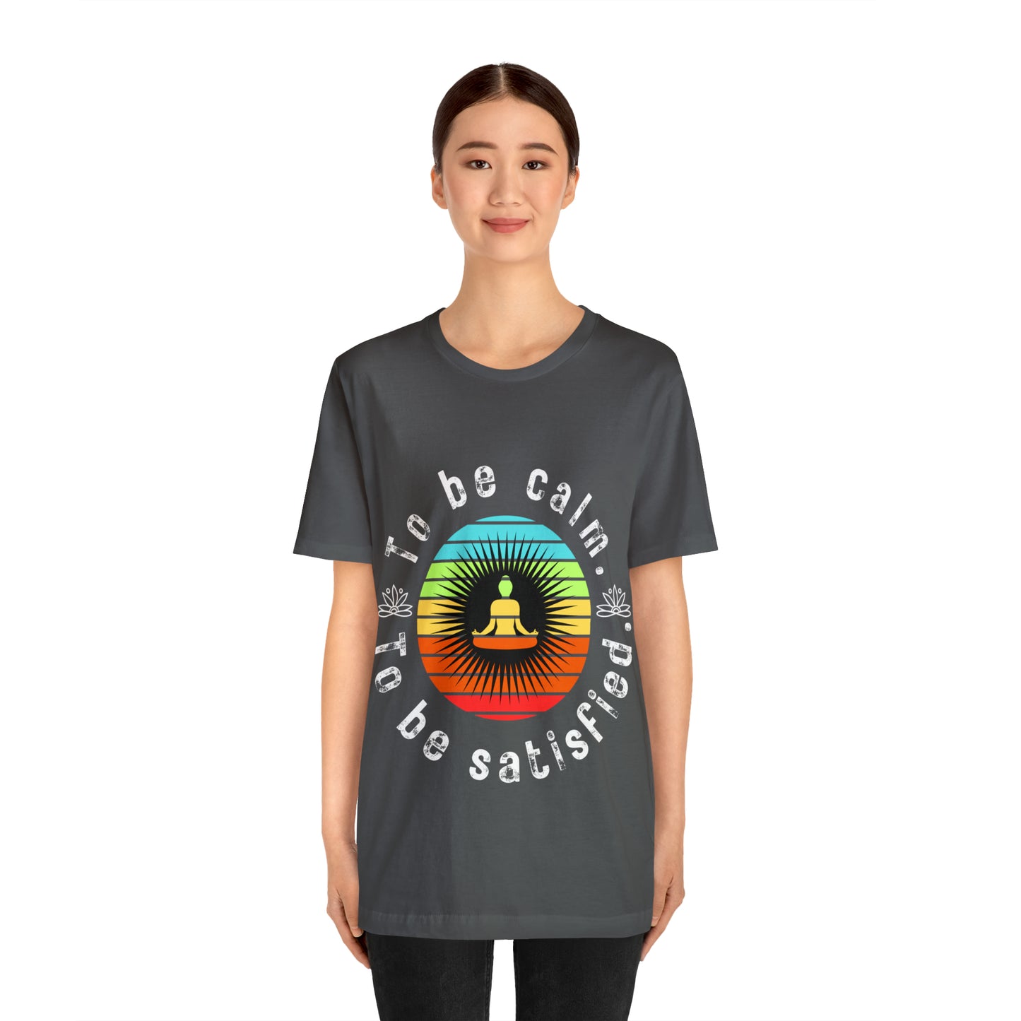 To be Calm To be Satisfied T-Shirt - Arjuna Rigby Art and Lifestyle Store