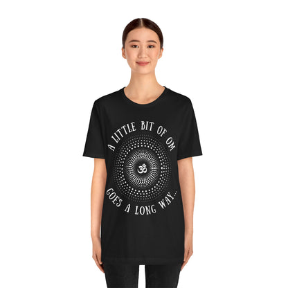 A Little Bit of OM Goes a Long Way T-Shirt