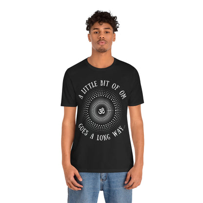 A Little Bit of OM Goes a Long Way T-Shirt