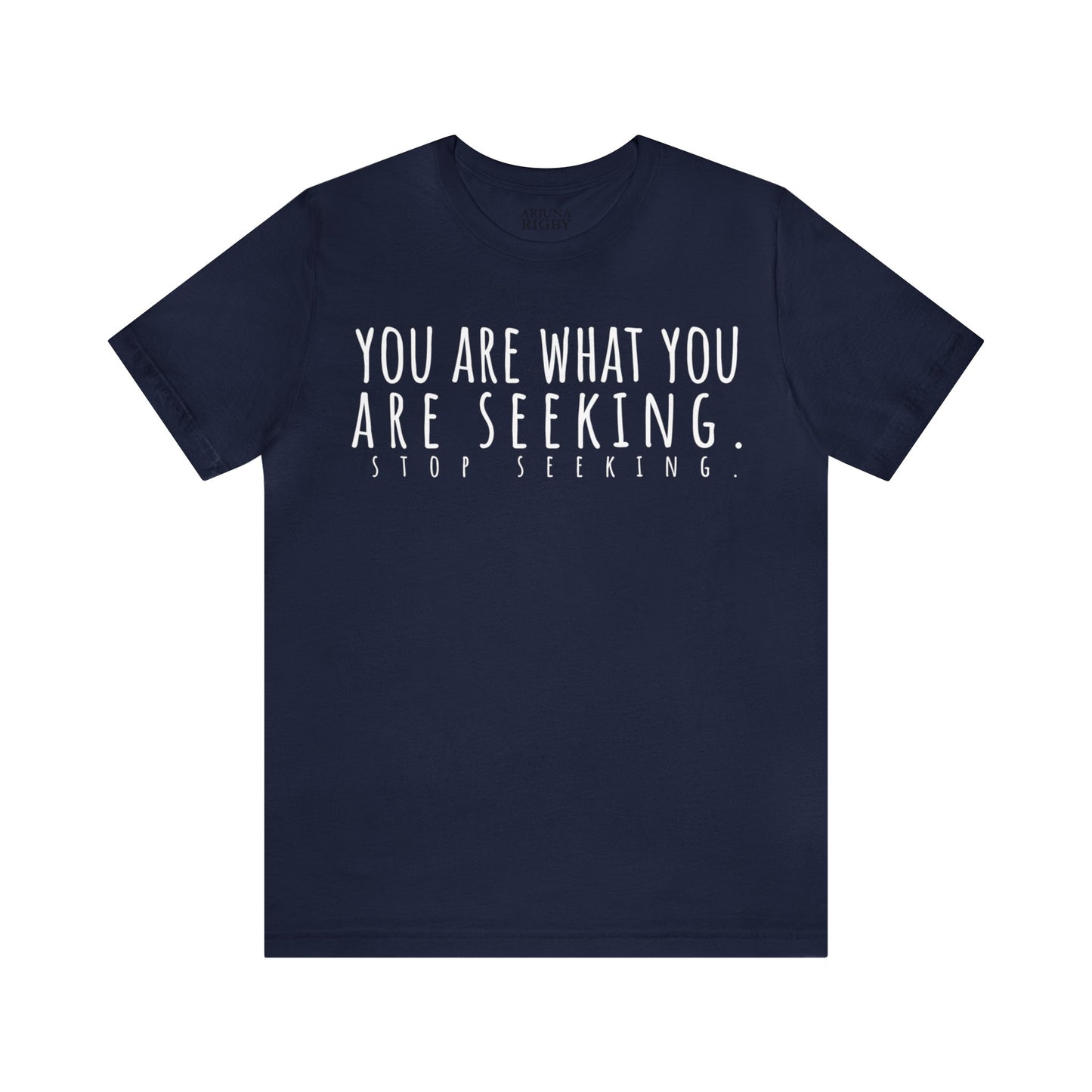 You Are What You Are Seeking T-Shirt - Arjuna Rigby Art and Lifestyle Store