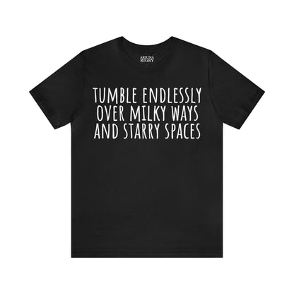 Tumble Endlessly Over Milky Ways & Starry Spaces T-Shirt - Arjuna Rigby Art and Lifestyle Store