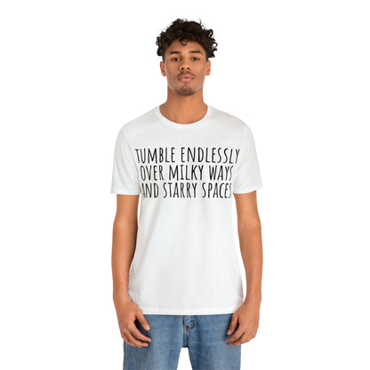 Tumble Endlessly Over Milky Ways & Starry Spaces T-Shirt - Arjuna Rigby Art and Lifestyle Store