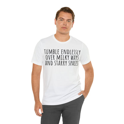 Tumble Endlessly Over Milky Ways & Starry Spaces T-Shirt - Arjuna Rigby Art and Lifestyle Store