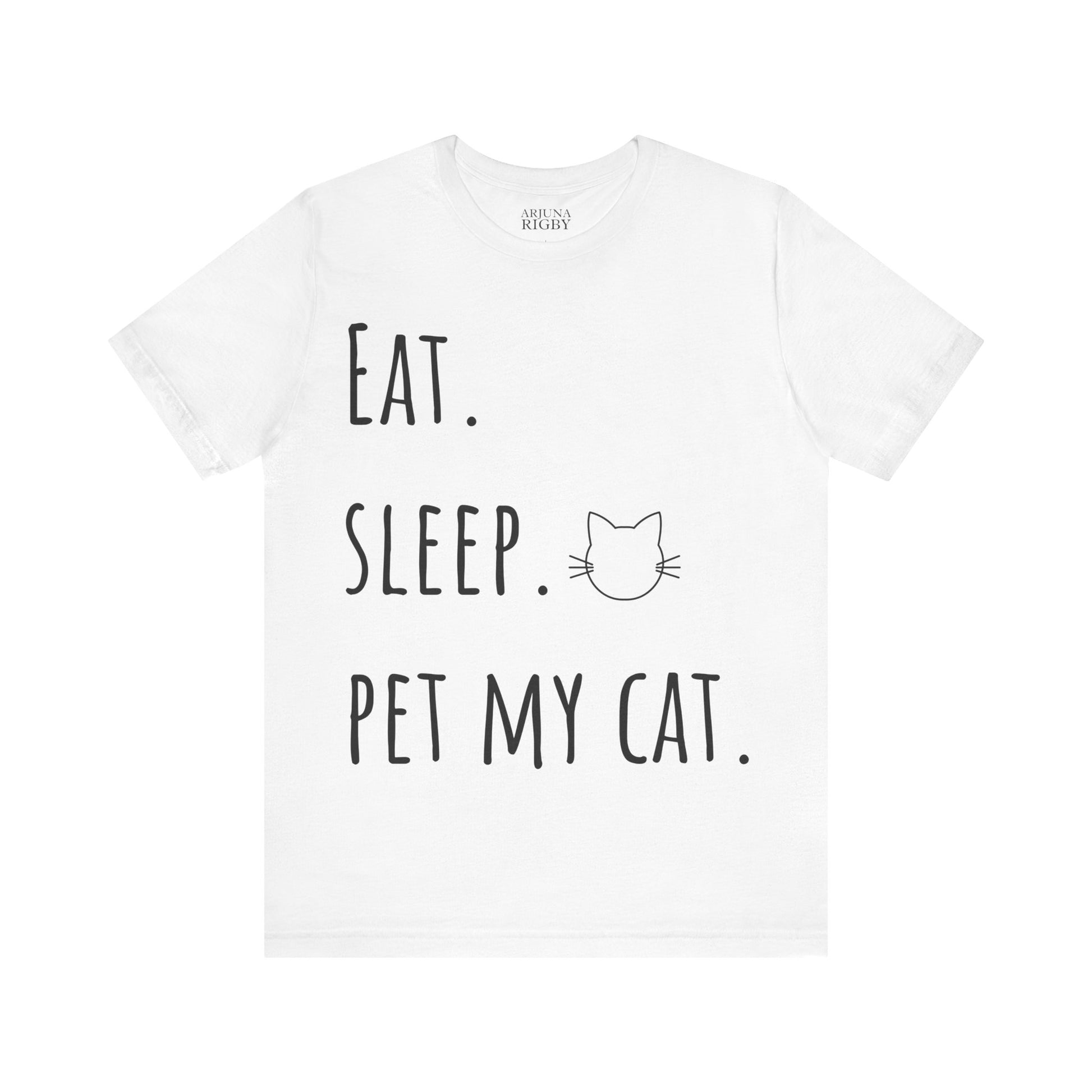 Eat. Sleep. Pet My Cat. T-Shirt - Arjuna Rigby Art and Lifestyle Store