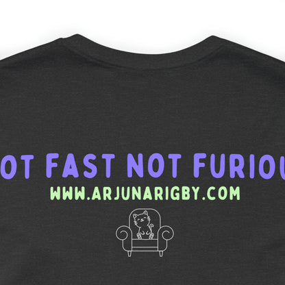 Not Fast Not Furious T-Shirt - Arjuna Rigby Art and Lifestyle Store