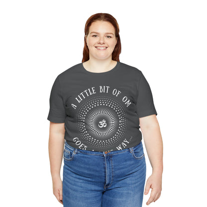 A Little Bit of OM Goes a Long Way T-Shirt