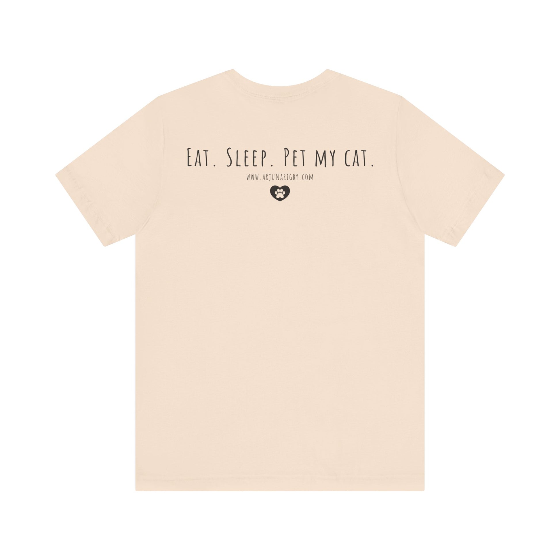 Eat. Sleep. Pet My Cat. T-Shirt - Arjuna Rigby Art and Lifestyle Store