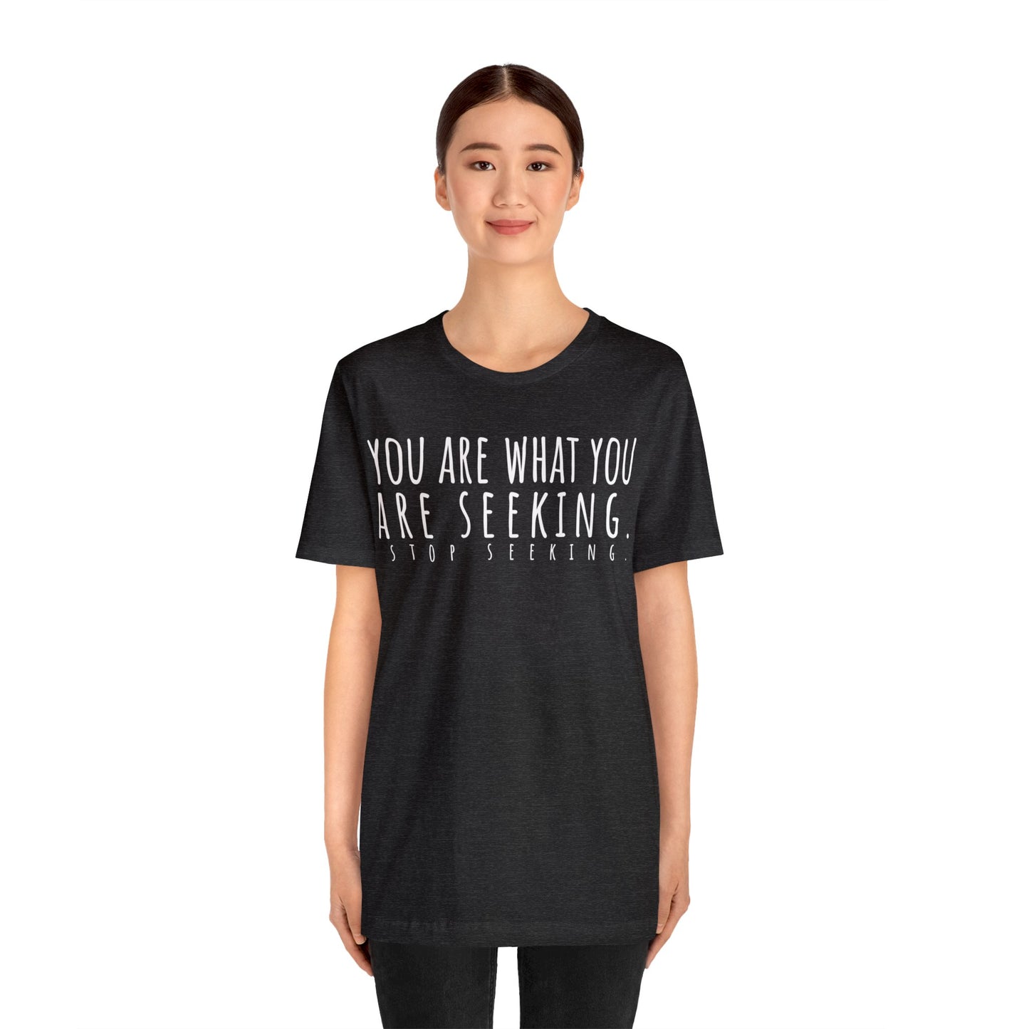 You Are What You Are Seeking T-Shirt - Arjuna Rigby Art and Lifestyle Store