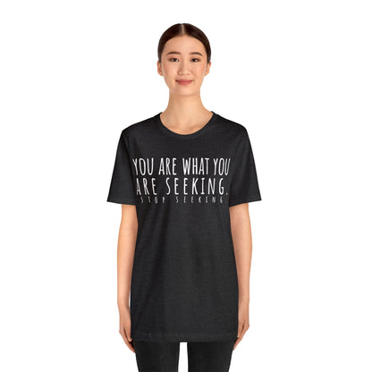 You Are What You Are Seeking T-Shirt - Arjuna Rigby Art and Lifestyle Store