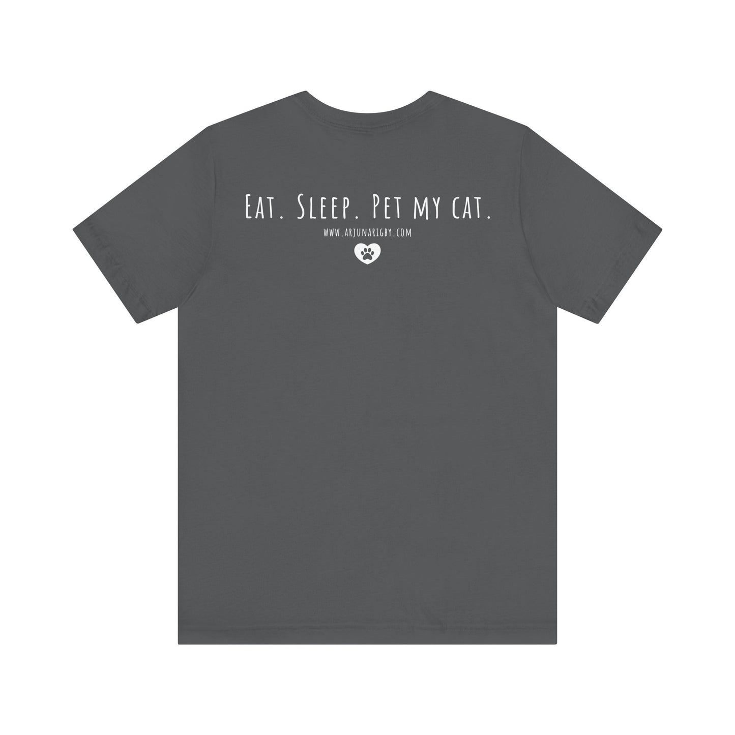 Eat. Sleep. Pet My Cat. T-Shirt - Arjuna Rigby Art and Lifestyle Store