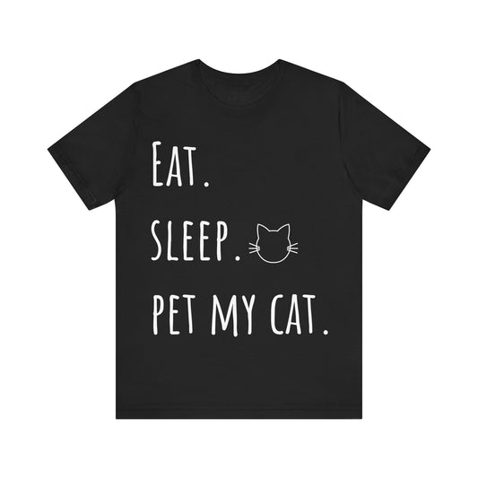 Eat. Sleep. Pet My Cat. T-Shirt - Arjuna Rigby Art and Lifestyle Store