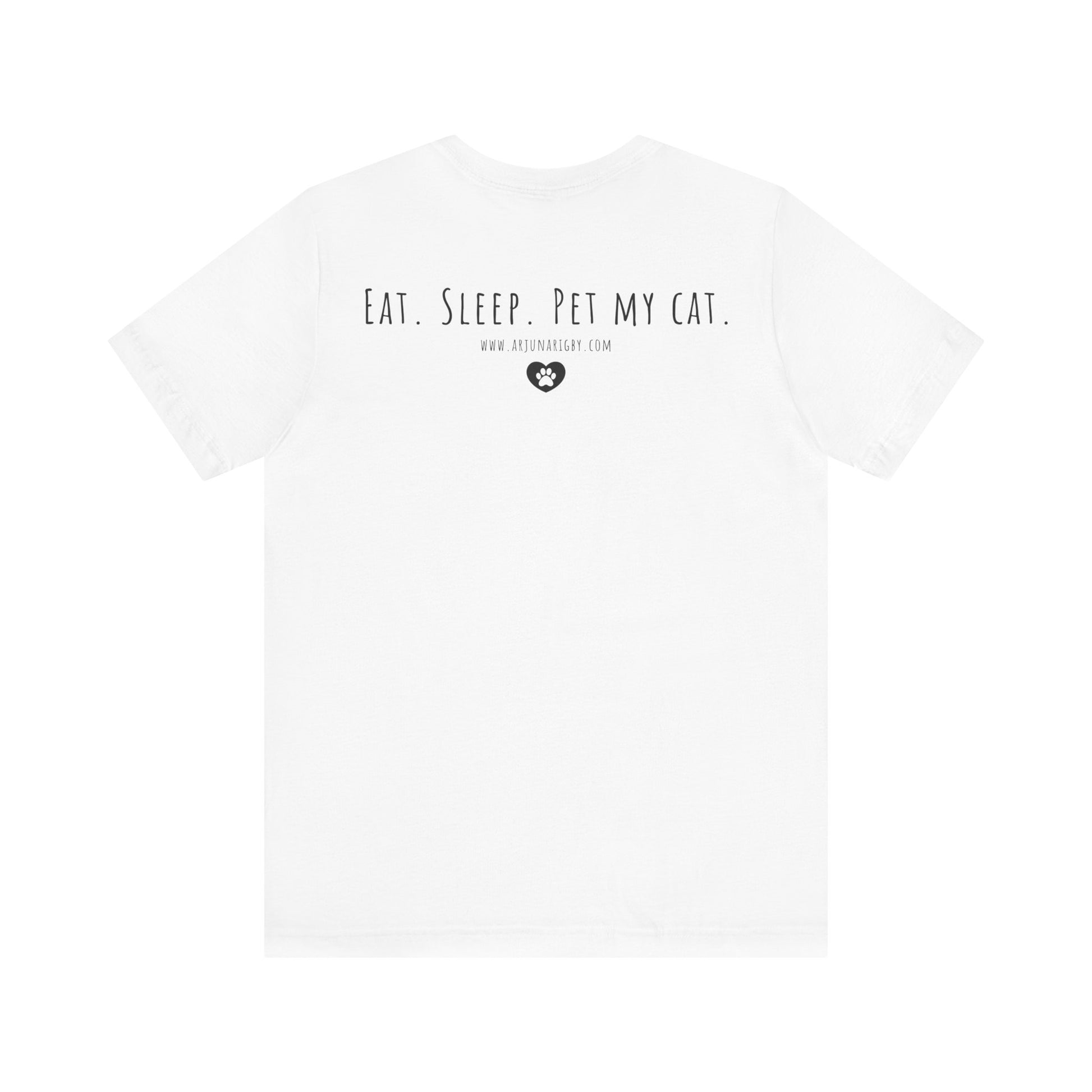 Eat. Sleep. Pet My Cat. T-Shirt - Arjuna Rigby Art and Lifestyle Store