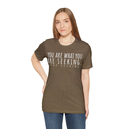 You Are What You Are Seeking T-Shirt - Arjuna Rigby Art and Lifestyle Store