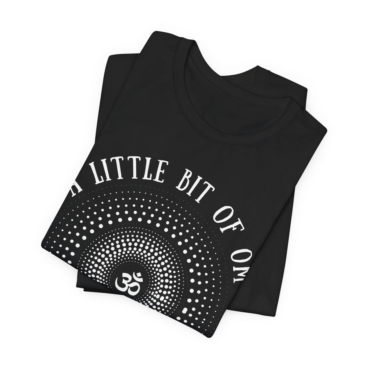 A Little Bit of OM Goes a Long Way T-Shirt
