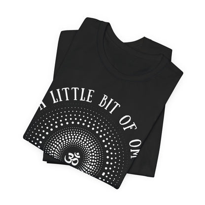 A Little Bit of OM Goes a Long Way T-Shirt