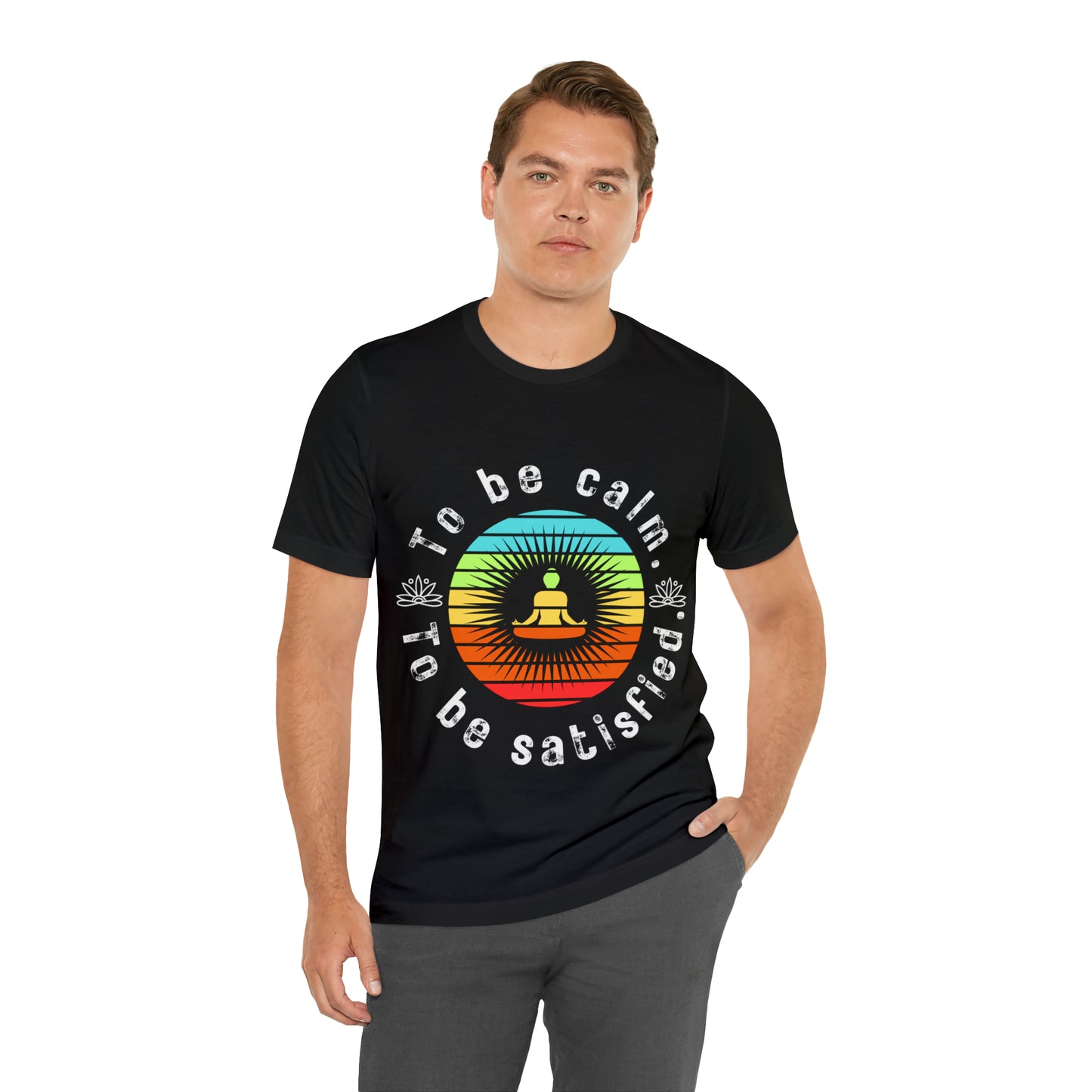 To be Calm To be Satisfied T-Shirt - Arjuna Rigby Art and Lifestyle Store