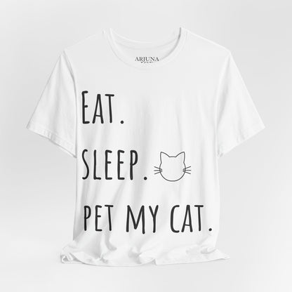 Eat. Sleep. Pet My Cat. T-Shirt - Arjuna Rigby Art and Lifestyle Store