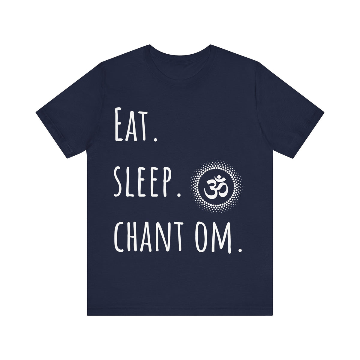 Eat. Sleep. Chant Om. T-Shirt