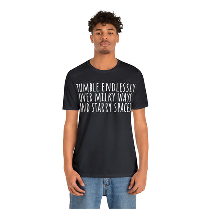 Tumble Endlessly Over Milky Ways & Starry Spaces T-Shirt - Arjuna Rigby Art and Lifestyle Store