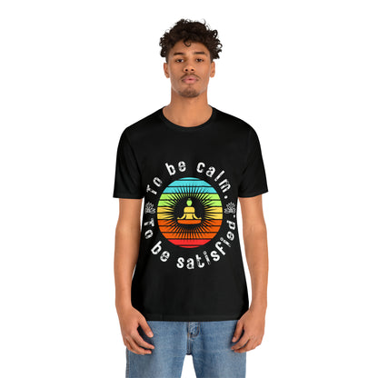 To be Calm To be Satisfied T-Shirt - Arjuna Rigby Art and Lifestyle Store